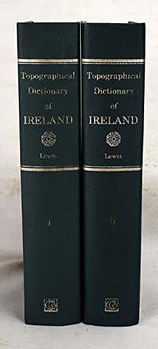 A Topographical Dictionary of Ireland: Comprising the Several Counties, Cities, Boroughs, Corpora...