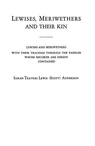 Stock image for Lewises, Meriwethers and Their Kin: Lewises and Meriwethers with Their Tracings through the Families Whose Records Are Herein Contained for sale by Old Army Books