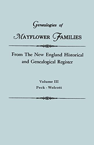 Stock image for Genealogies of Mayflower Families from the New England Historical and Genealogical Regisster. in Three Volumes. Volume III: Peck - Wolcott for sale by Ria Christie Collections