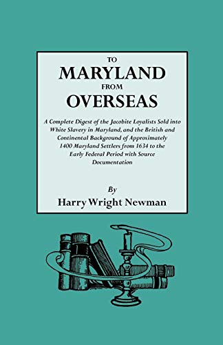 9780806311098: To Maryland from Overseas. a Complete Digest of the Jacobite Loyalists Sold Into White Slavery in Maryland, and the British and Contintental Backgroun