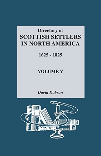 Directory of Scottish Settlers in North America, 1625-1825 (5) (9780806311241) by Dobson, David