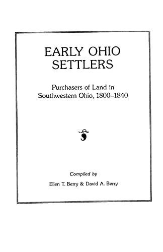 Early Ohio Settlers: Purchasers of Land in Southwestern Ohio, 1800-1840 (#481) (9780806311623) by Berry, Ellen T; David A Berry