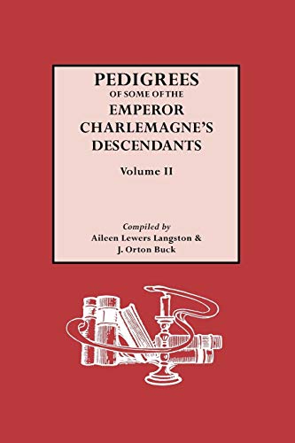 Imagen de archivo de Pedigrees of Some of the Emperor Charlemagne's Descendants, Vol. II. a la venta por Burke's Books