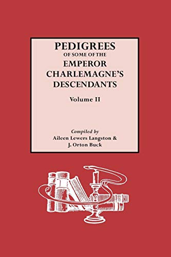 Pedigrees of Some of the Emperor Charlemagne's Descendants, Vol. II.