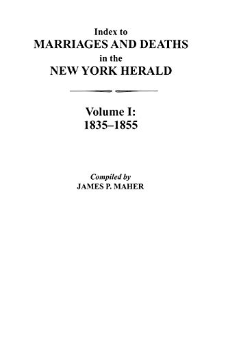 Imagen de archivo de Index to Marriages and Deaths in the New York Herald, Volume I: 1835-1855 a la venta por 3rd St. Books