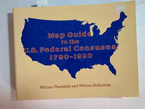 Map Guide to the U.S. Federal Censuses, 1790-1920 (9780806311883) by William Thorndale;William Dollarhide