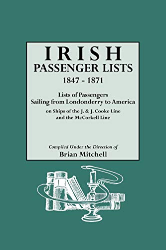 Stock image for Irish Passenger Lists, 1847-1871. Lists of Passengers Sailing from Londonderry to America on Ships of the J. & J. Cooke Line and the McCorkell Line for sale by Janaway Publishing Inc.