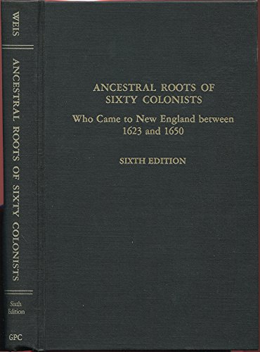 Stock image for Ancestral roots of sixty colonists who came to New England between 1623 and 1650: The lineage of Alfred the Great, Charlemagne, Malcolm of Scotland, Robert the Strong, and some of their descendants for sale by SecondSale