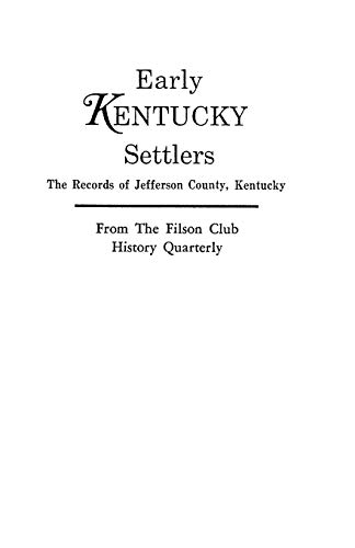 Stock image for Early Kentucky Settlers. The Records of Jefferson County, Kentucky, from the Filson Club History Quarterly. for sale by Janaway Publishing Inc.
