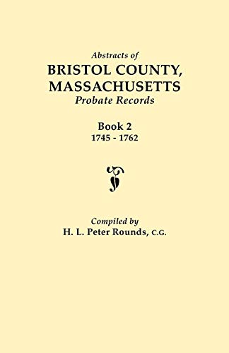 

Abstracts of Bristol County, Massachusetts, Probate Records. Book 2, 1745-1762