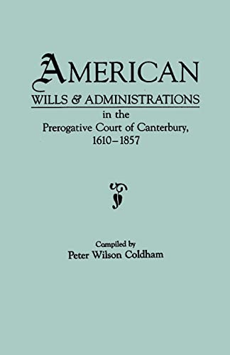 9780806312354: American Wills & Administrations in the Prerogative Court of Canterbury, 1610-1857