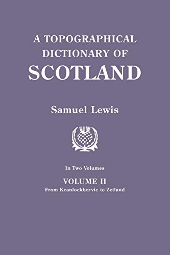 Topographical Dictionary of Scotland. Second Edition. in Two Volumes. Volume II: From Keanlochbervie to Zetland (9780806312576) by Lewis, Samuel