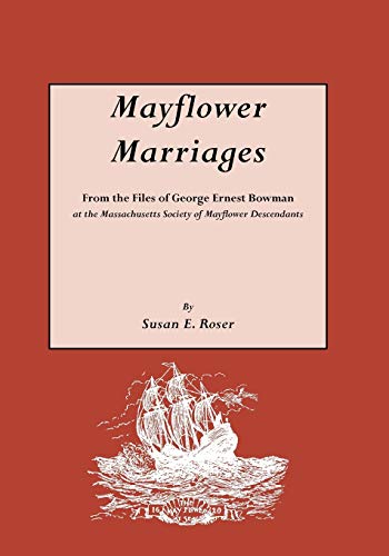 Beispielbild fr Mayflower Marriages: From the Files of George Ernest Bowman at the Massachusetts Society of Mayflower Descendants zum Verkauf von Goodwill Books