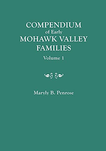 Compendium of Early Mohawk Valley [New York] Families. in Two Volumes. Volume 1 - Families Aalbach to Nancy - Penrose, Maryly B.