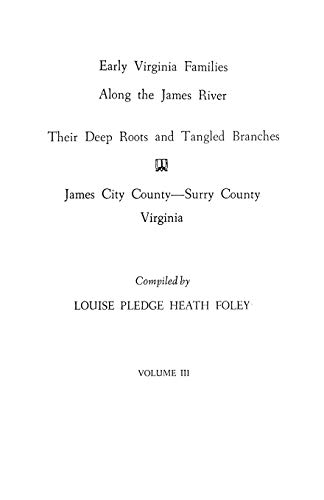 Stock image for Early Virginia Families Along the James River : Their Deep Roots and Tangled Branches, Volume 3 : James City County & Surry County, Virginia for sale by Mark Henderson