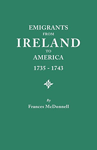 Stock image for Emigrants from Ireland to America, 1735-1743 A Transcription of the Report of the Irish House of Commons into Enforced Emigration to America (#3510) for sale by SecondSale