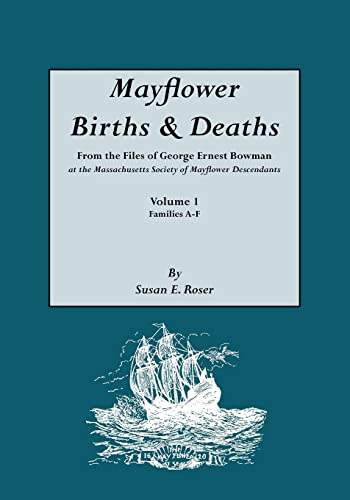 Beispielbild fr Mayflower Births Deaths, from the Files of George Ernest Bowman at the Massachusetts Society of Mayflower Descendants Volume I, Families AF Index zum Verkauf von PBShop.store US