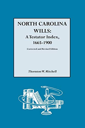 Imagen de archivo de North Carolina Wills: A Testator Index, 1665-1900 Corrected and revised edition a la venta por HPB-Emerald