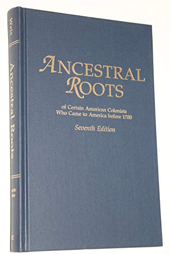 Ancestral Roots of Certain American Colonists: Who Came to America Before 1700. the Lineage of Alfred the Great, Charlemagne, Malcomb of Scotland, Robert the Strong, and Some of Their Descendants. (9780806313672) by Weis, Frederick Lewis