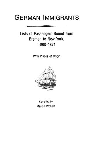 Stock image for German Immigrants Vol. 4: Lists of Passengers Bound from Bremen to New York, 1868-1871, with Places of Origin for sale by 3rd St. Books