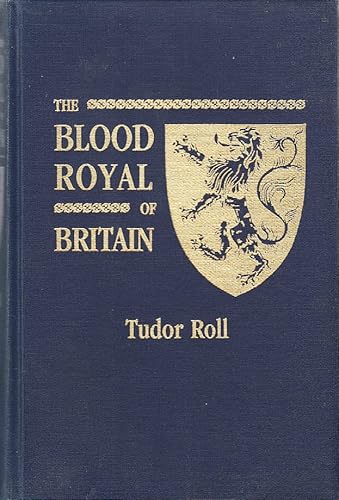 Stock image for The Blood Royal of Britain Tudor Roll Being A Roll of The Living Descendents of Edward IV and Henry VII Kings of England and James III of Scotland for sale by Westwood Books