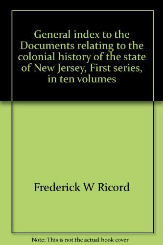 Imagen de archivo de General index to the Documents relating to the colonial history of the state of New Jersey, First series, in ten volumes a la venta por HPB-Red