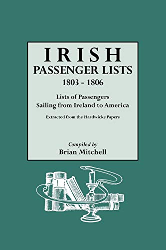 Beispielbild fr Irish Passenger Lists, 1803-1806: Lists of Passengers Sailing from Ireland to America. Extracted from the Hardwicke Papers zum Verkauf von Chiron Media