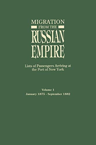 9780806314747: Migration from the Russian Empire: Lists of Passengers Arriviing at the Port of New York. Volume I: January 1875-September 1882