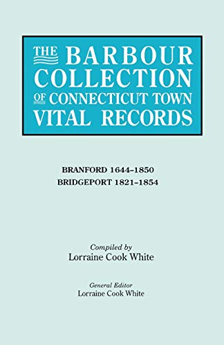 Imagen de archivo de The Barbour Collection of Connecticut Town Vital Records: Branford 1644-1850; Bridgeport 1821-1854 a la venta por Sequitur Books