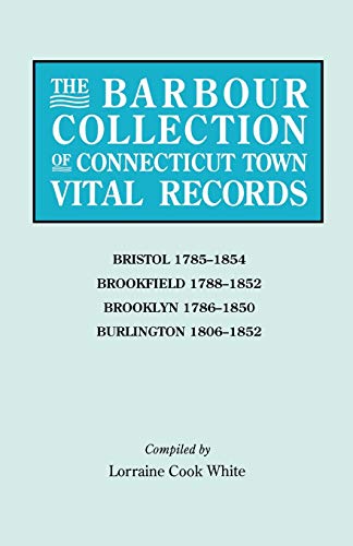 9780806315058: Barbour Collection of Connecticut Town Vital Records. Volume 4: Bristol 1785-1854, Brookfield 1788-1852, Brooklyn 1786-1850, Burlington 1806-1852