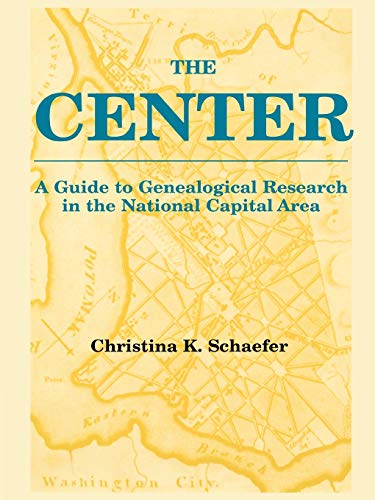 Stock image for The Center : A Guide to Genealogical Research in the National Capital Area for sale by Better World Books