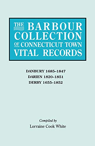 

Barbour Collection of Connecticut Town Vital Records : Danbury, 1685-847; Darien, 1820-851; Derby, 1655-1852