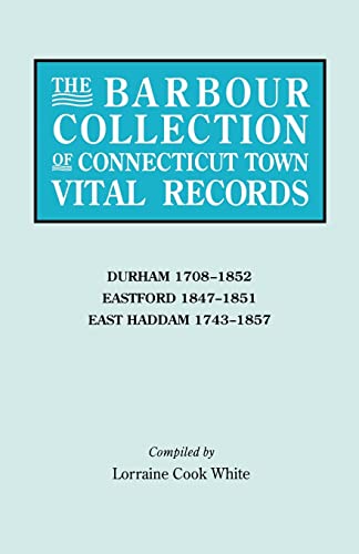 9780806315447: Barbour Collection of Connecticut Town Vital Records: Durham, 1708 1852; Eastford, 1847 1851; East Haddam, 1743 1857