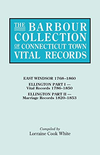 Imagen de archivo de The Barbour Collection of Connecticut Town Vital Records, Vol. 11: East Windsor, Ellington a la venta por MyLibraryMarket