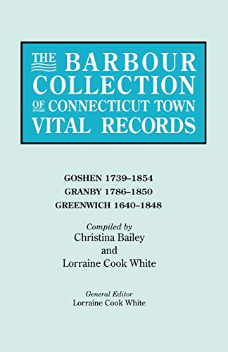 Beispielbild fr Barbour Collection of Connecticut Town Vital Records. Volume 14: Goshen 1739-1854, Granby 1786-1850, Greenwich 1640-1848 zum Verkauf von MyLibraryMarket