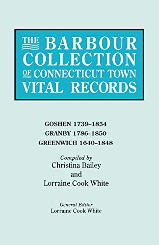 Stock image for Barbour Collection of Connecticut Town Vital Records. Volume 14: Goshen 1739-1854, Granby 1786-1850, Greenwich 1640-1848 for sale by MyLibraryMarket