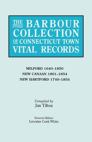 Imagen de archivo de The Barbour Collection of Connecticut Town Vital Records, Vol. 28: Milford 1640-1850, New Canaan 1801-1854, New Hartford 1740-1854 a la venta por MyLibraryMarket