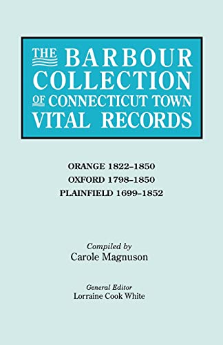 Beispielbild fr The Barbour Collection of Connecticut Town Vital Records. [Vol. 33]. Orange, 1822-1850; Oxford, 1798-1850; Plainfield, 1699-1852. zum Verkauf von Orrin Schwab Books