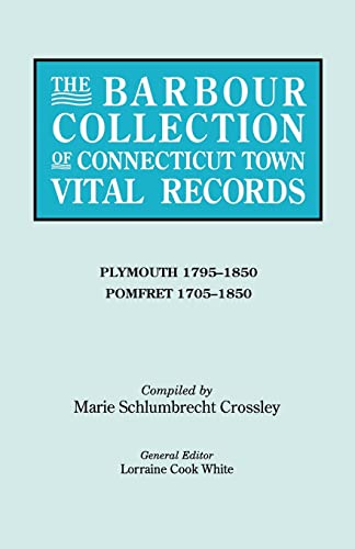 Beispielbild fr The Barbour Collection of Connecticut Town Vital Records. Volume 34: Plymouth (1795-1850) and Pomfret (1705-1850) zum Verkauf von HPB-Red