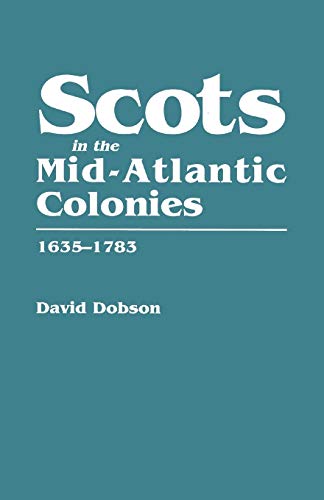 Scots in the Mid-Atlantic Colonies, 1635-1783 (9780806316994) by Dobson, David