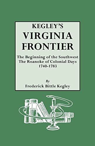 9780806317175: Kegley's Virginia Frontier. the Beginning of the Southwest, the Roanoke of Colonial Days, 1740-1783, with Maps and Illustrations
