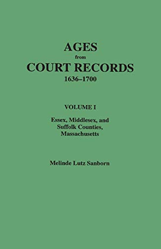 

Ages from Court Records, 1636 to 1700 Volume 1 Essex, Middlesex, and Suffolk Counties, Massachusetts