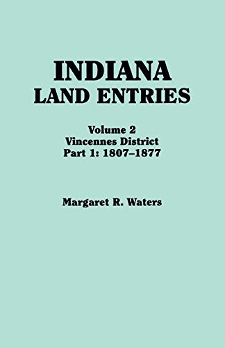 Imagen de archivo de Indiana Land Entries. Volume 2: Vincennes District. Part 1: 1807-1877 a la venta por SecondSale