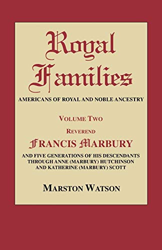 Royal Families Americans of Royal and Noble Ancestry: Reverend Francis Marbury and Five Generations of the Descendants Through Anne Marbury Hutchinson and Katherine Marbury Scott (2) (9780806317465) by Watson, Marston