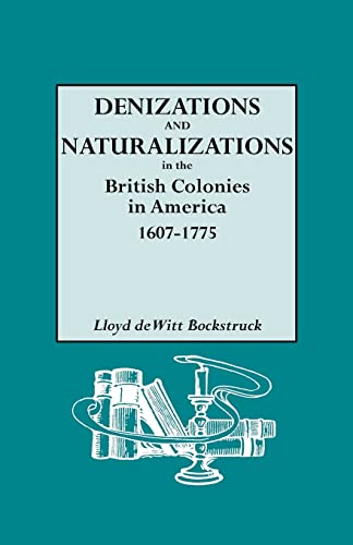 9780806317540: Denizations and Naturalizations in the British Colonies in America, 1607-1775