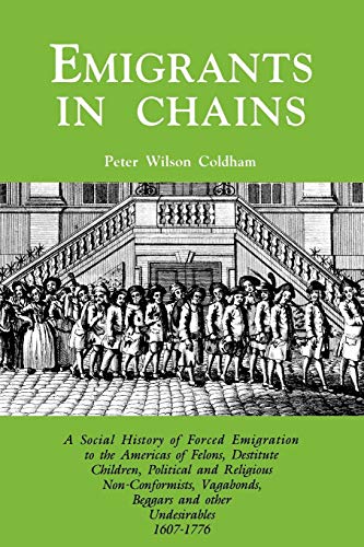 Beispielbild fr Emigrants in Chains : A Social History of Forced Emigration to the Americas of Felons, Destitute Children, Political and Religious Non-Conformists, Vagabonds, Beggars and Other Undesirables, 1607-1776 zum Verkauf von Better World Books