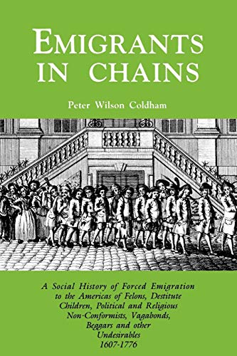 Stock image for Emigrants in Chains : A Social History of Forced Emigration to the Americas of Felons, Destitute Children, Political and Religious Non-Conformists, Vagabonds, Beggars and Other Undesirables, 1607-1776 for sale by Better World Books