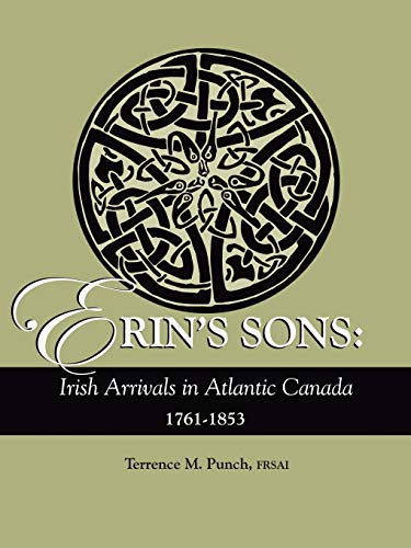 Erin's Sons: Irish Arrivals in Atlantic Canada, 1761-1853