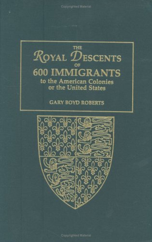 9780806317861: The Royal Descents of 600 Immigrants: To the American Colonies or the United States Who Were Themselves Notable or Left Descendants Notable in ... a 2008 Addendum, Coda, and Final Addition