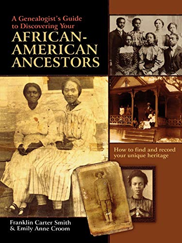 Genealogist's Guide to Discovering Your African-American Ancestors. How to Find and Record Your Unique Heritage (9780806317885) by Smith, Franklin Carter; Croom, Emily Anne